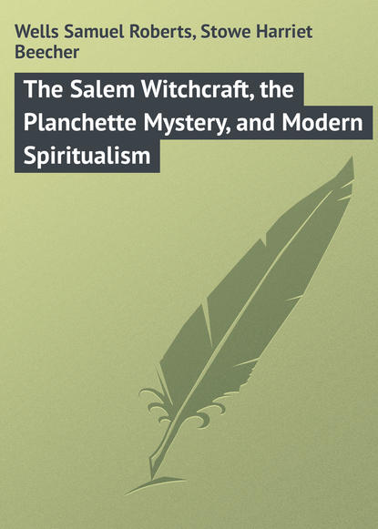 Скачать книгу The Salem Witchcraft, the Planchette Mystery, and Modern Spiritualism