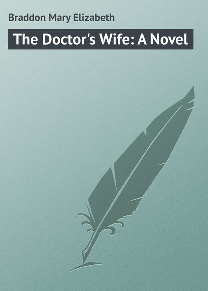 Скачать книгу The Doctor&apos;s Wife: A Novel