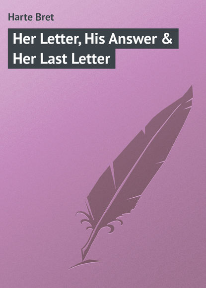 Скачать книгу Her Letter, His Answer &amp; Her Last Letter