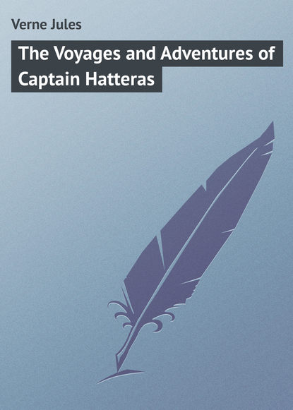 Скачать книгу The Voyages and Adventures of Captain Hatteras