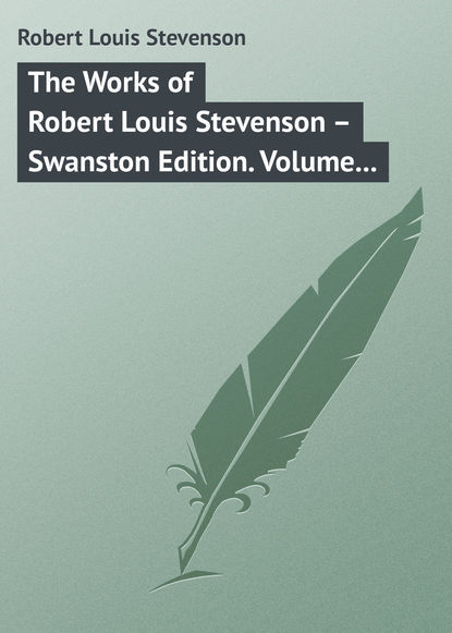 Скачать книгу The Works of Robert Louis Stevenson – Swanston Edition. Volume 14