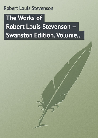 Скачать книгу The Works of Robert Louis Stevenson – Swanston Edition. Volume 23