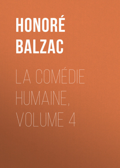 Скачать книгу La Comédie humaine, Volume 4