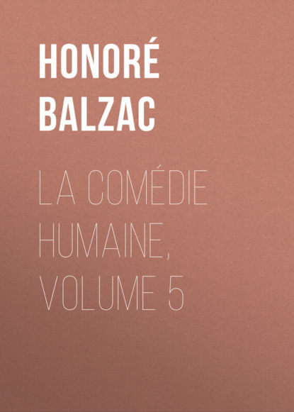 Скачать книгу La Comédie humaine, Volume 5
