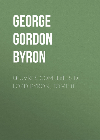 Скачать книгу Œuvres complètes de lord Byron, Tome 8