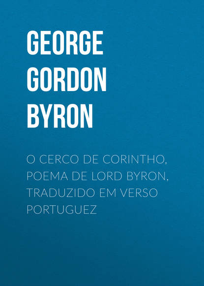 Скачать книгу O Cerco de Corintho, poema de Lord Byron, traduzido em verso portuguez
