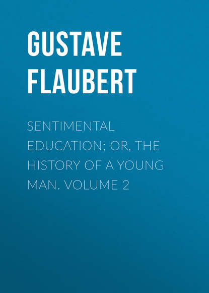 Скачать книгу Sentimental Education; Or, The History of a Young Man. Volume 2