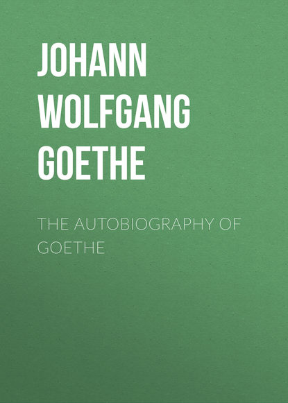 Скачать книгу The Autobiography of Goethe