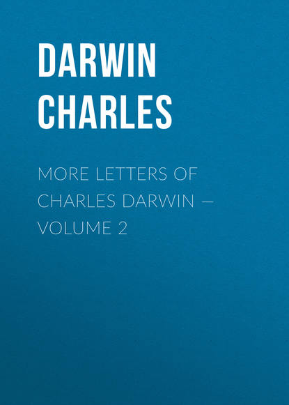 Скачать книгу More Letters of Charles Darwin — Volume 2