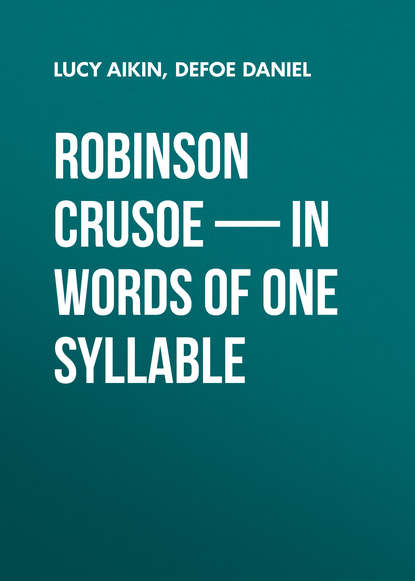 Скачать книгу Robinson Crusoe — in Words of One Syllable
