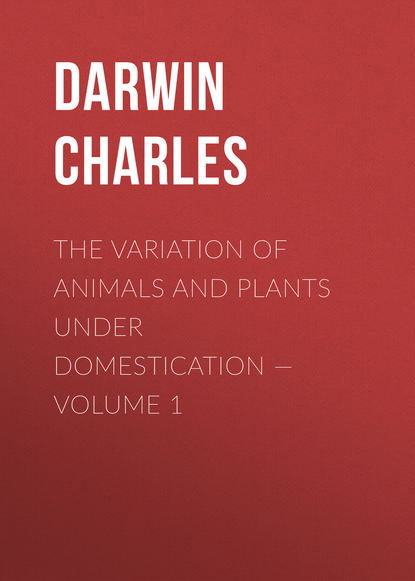 Скачать книгу The Variation of Animals and Plants under Domestication — Volume 1