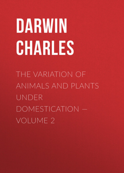 Скачать книгу The Variation of Animals and Plants under Domestication — Volume 2