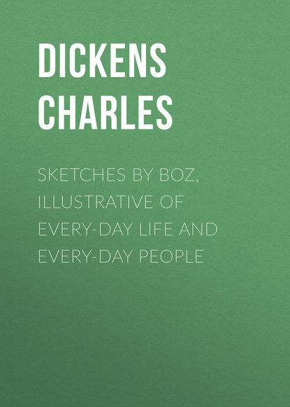 Скачать книгу Sketches by Boz, Illustrative of Every-Day Life and Every-Day People