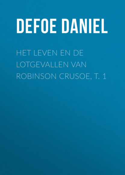 Скачать книгу Het leven en de lotgevallen van Robinson Crusoe, t. 1