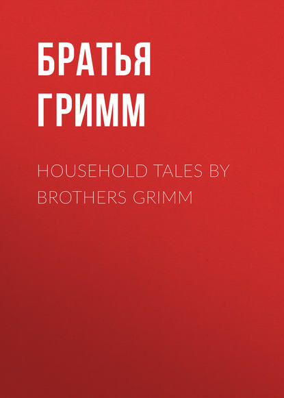 Скачать книгу Household Tales by Brothers Grimm