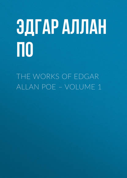 Скачать книгу The Works of Edgar Allan Poe – Volume 1