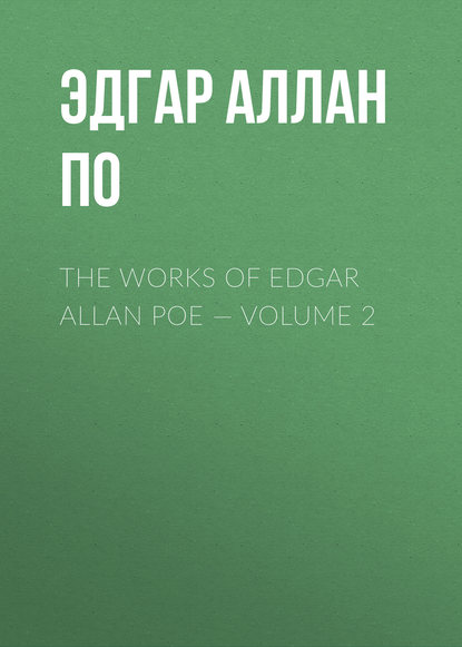 Скачать книгу The Works of Edgar Allan Poe — Volume 2