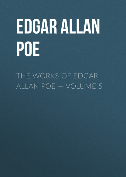 Скачать книгу The Works of Edgar Allan Poe – Volume 5