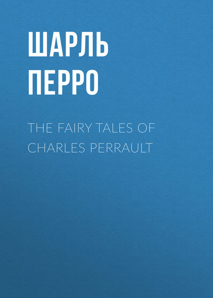Скачать книгу The Fairy Tales of Charles Perrault