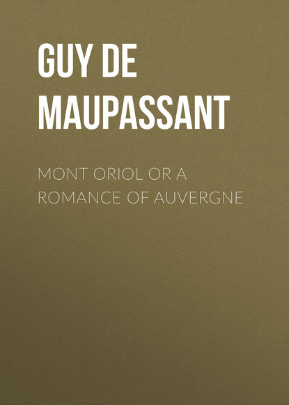 Скачать книгу Mont Oriol or A Romance of Auvergne