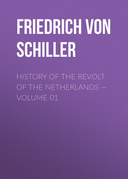 Скачать книгу History of the Revolt of the Netherlands — Volume 01