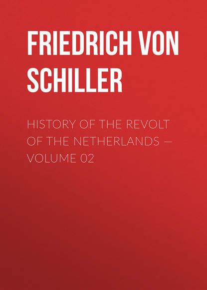 Скачать книгу History of the Revolt of the Netherlands — Volume 02