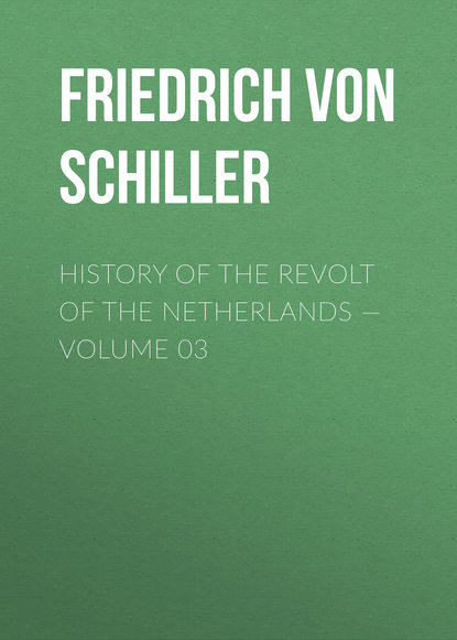 Скачать книгу History of the Revolt of the Netherlands — Volume 03