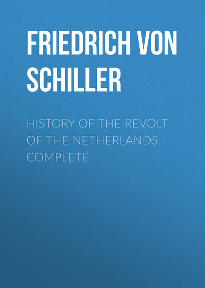 Скачать книгу History of the Revolt of the Netherlands – Complete
