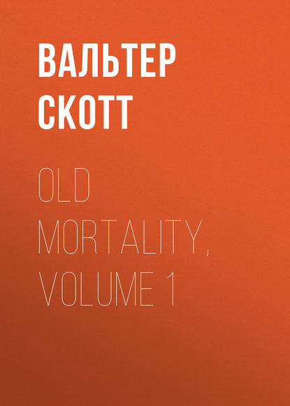 Скачать книгу Old Mortality, Volume 1