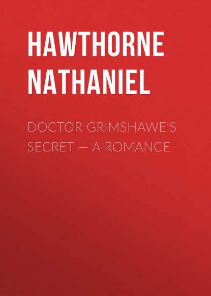 Doctor Grimshawe&apos;s Secret — a Romance