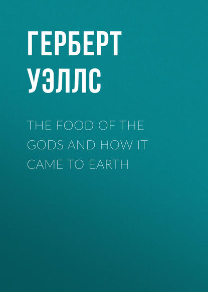 Скачать книгу The Food of the Gods and How It Came to Earth