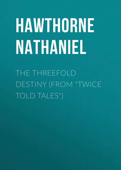 Скачать книгу The Threefold Destiny (From &quot;Twice Told Tales&quot;)
