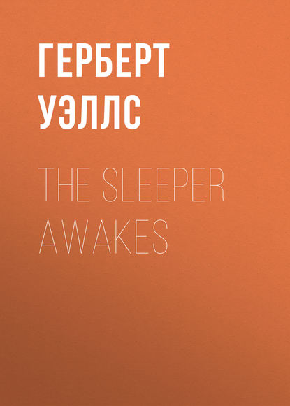 Скачать книгу The Sleeper Awakes