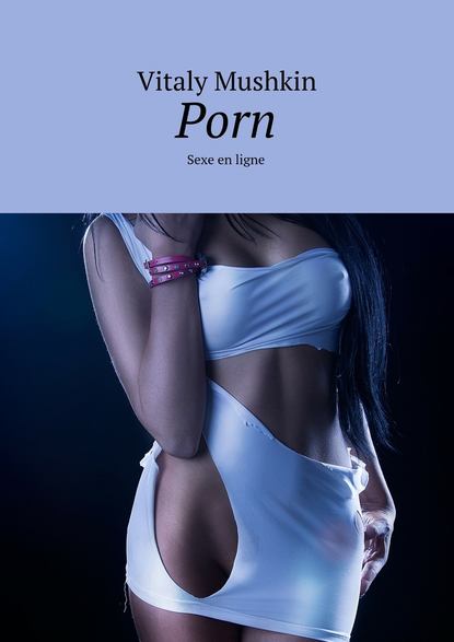 Скачать книгу Porn. Sexe en ligne