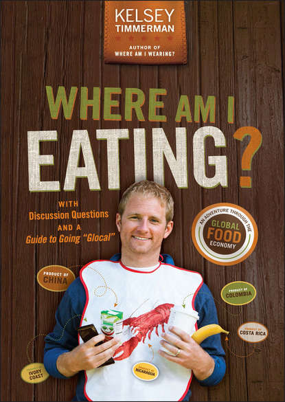 Скачать книгу Where Am I Eating?. An Adventure Through the Global Food Economy with Discussion Questions and a Guide to Going "Glocal"