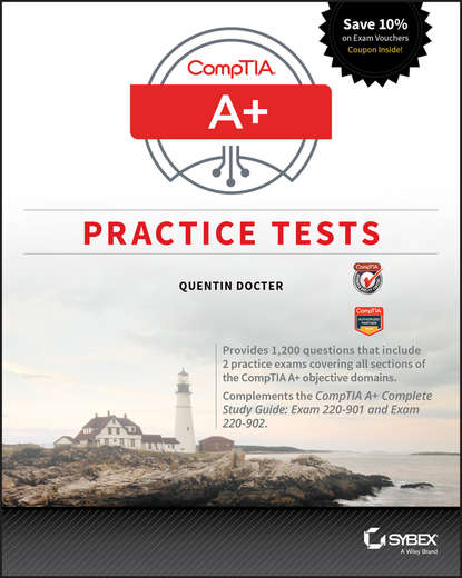 Скачать книгу CompTIA A+ Practice Tests. Exam 220-901 and Exam 220-902
