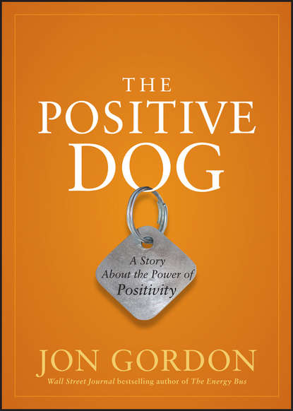 Скачать книгу The Positive Dog. A Story About the Power of Positivity