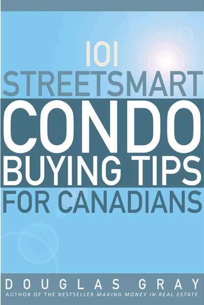 Скачать книгу 101 Streetsmart Condo Buying Tips for Canadians