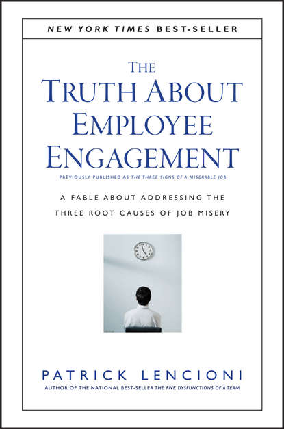Скачать книгу The Truth About Employee Engagement. A Fable About Addressing the Three Root Causes of Job Misery