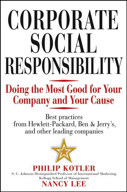 Скачать книгу Corporate Social Responsibility. Doing the Most Good for Your Company and Your Cause