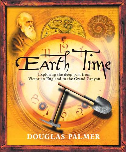 Earth Time. Exploring the Deep Past from Victorian England to the Grand Canyon