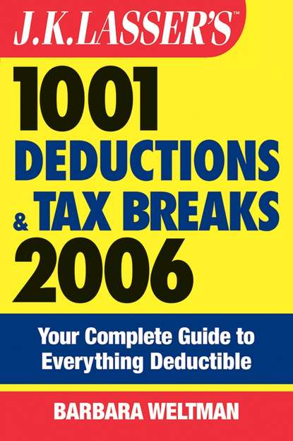 Скачать книгу J.K. Lasser's 1001 Deductions and Tax Breaks 2006. The Complete Guide to Everything Deductible