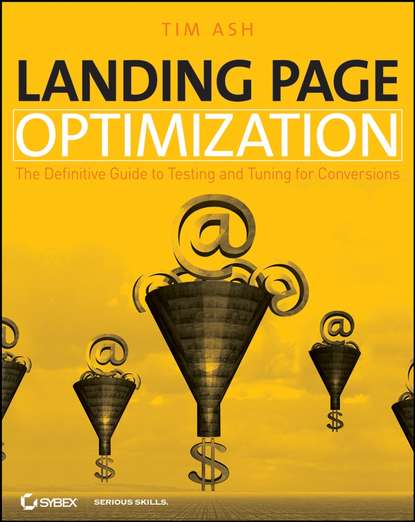 Скачать книгу Landing Page Optimization. The Definitive Guide to Testing and Tuning for Conversions