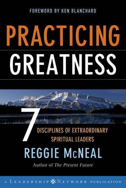 Скачать книгу Practicing Greatness. 7 Disciplines of Extraordinary Spiritual Leaders