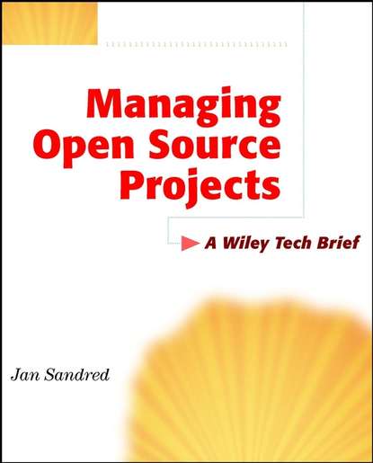 Скачать книгу Managing Open Source Projects. A Wiley Tech Brief