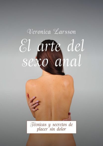 Скачать книгу El arte del sexo anal. Técnicas y secretos de placer sin dolor
