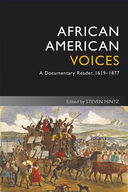 Скачать книгу African American Voices. A Documentary Reader, 1619-1877