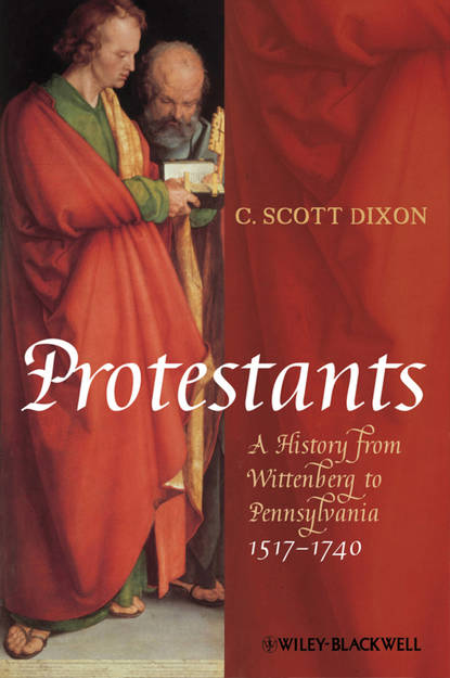 Скачать книгу Protestants. A History from Wittenberg to Pennsylvania 1517 - 1740