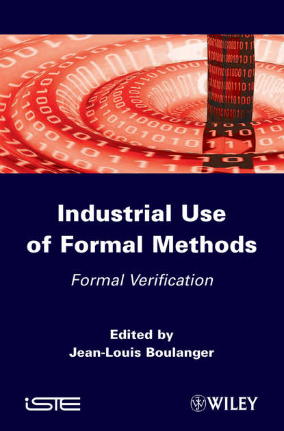 Скачать книгу Industrial Use of Formal Methods. Formal Verification