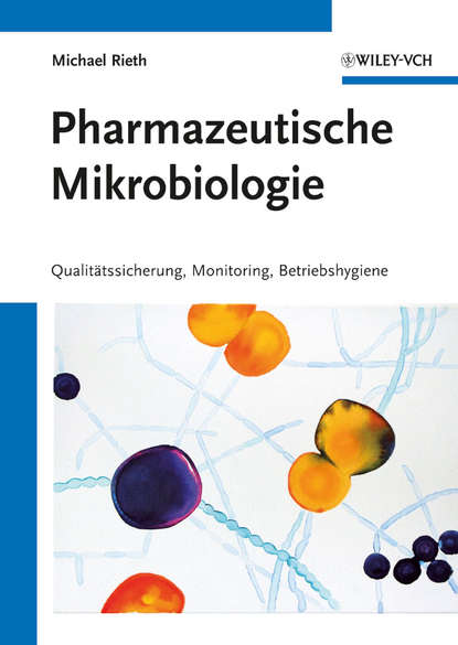 Скачать книгу Pharmazeutische Mikrobiologie. Qualitätssicherung, Monitoring, Betriebshygiene